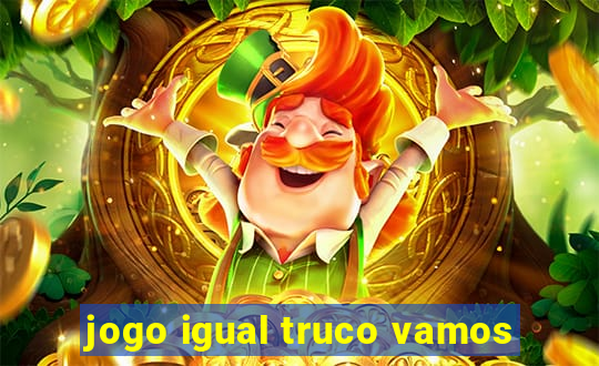 jogo igual truco vamos